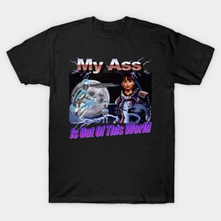 Space Girl "My A$$ is Out of This World" Epic Graphic Very Cool Style People Will Like You Finally T-Shirt